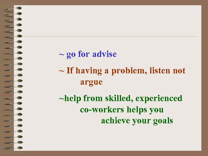 ~ go for advise ~ If having a problem, listen not argue ~help from