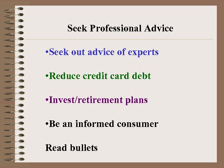 Seek Professional Advice • Seek out advice of experts • Reduce credit card debt