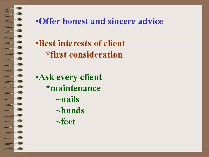  • Offer honest and sincere advice • Best interests of client *first consideration