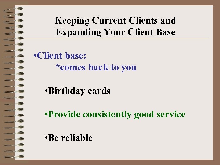 Keeping Current Clients and Expanding Your Client Base • Client base: *comes back to