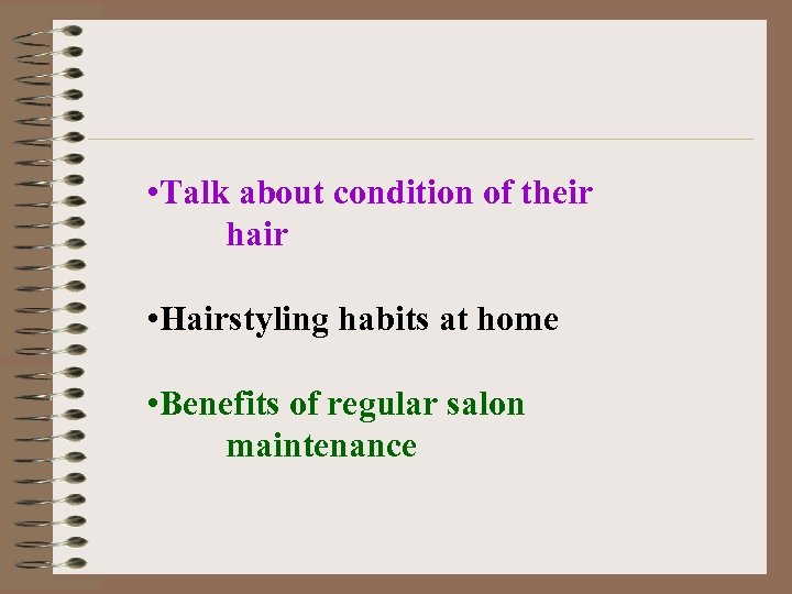  • Talk about condition of their hair • Hairstyling habits at home •