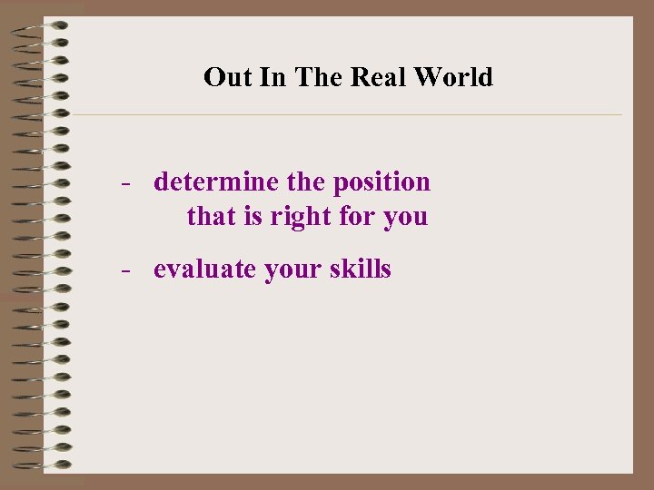 Out In The Real World - determine the position that is right for you