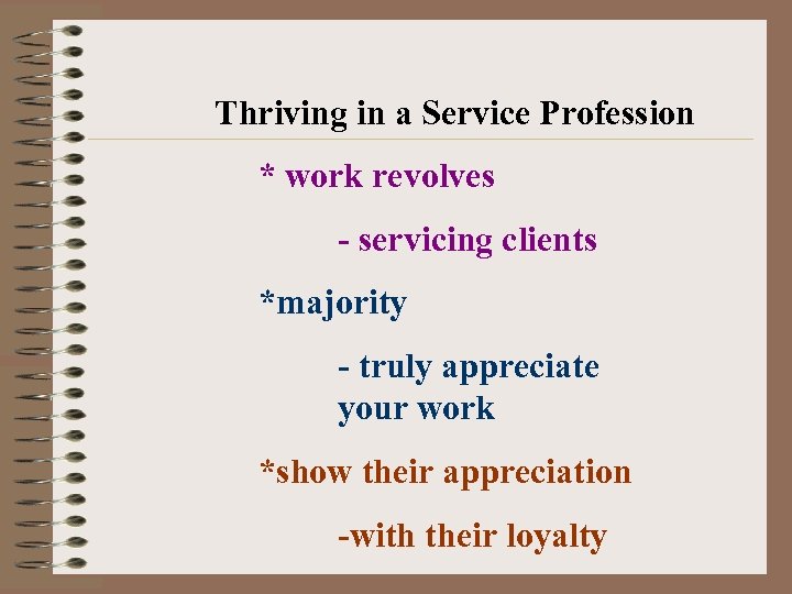 Thriving in a Service Profession * work revolves - servicing clients *majority - truly