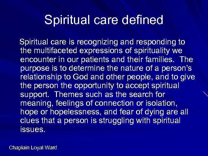 Spiritual care defined Spiritual care is recognizing and responding to the multifaceted expressions of