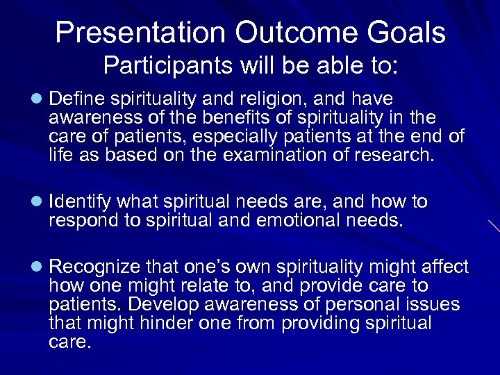 Presentation Outcome Goals Participants will be able to: l Define spirituality and religion, and