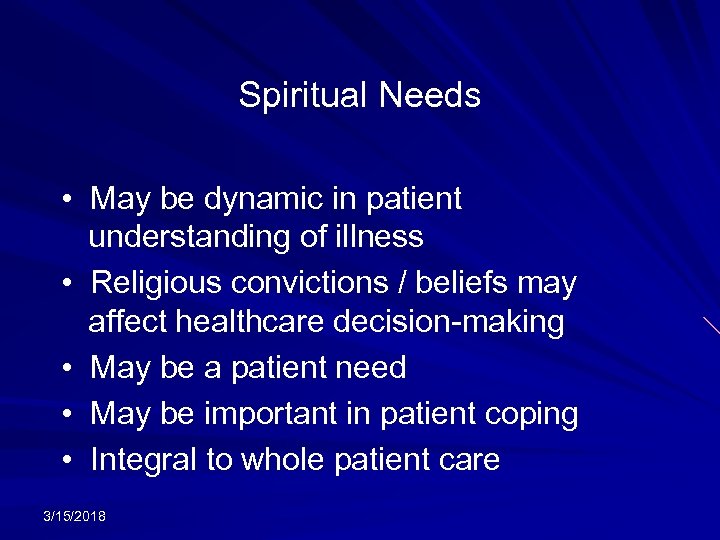 Spiritual Needs • May be dynamic in patient understanding of illness • Religious convictions