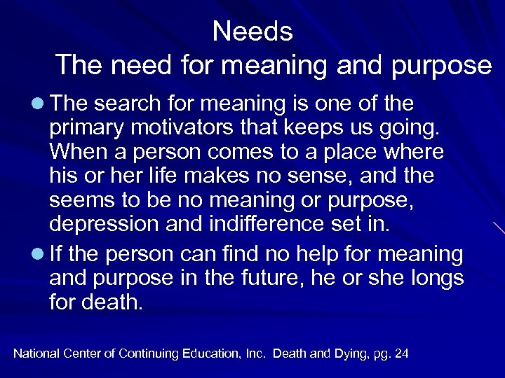 Needs The need for meaning and purpose l The search for meaning is one