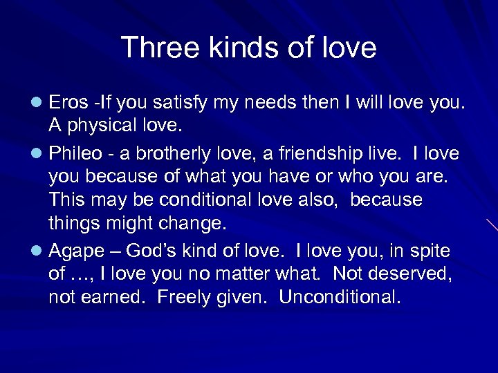 Three kinds of love l Eros -If you satisfy my needs then I will