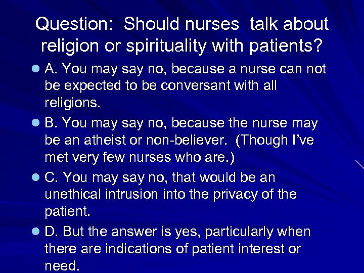 Question: Should nurses talk about religion or spirituality with patients? l A. You may