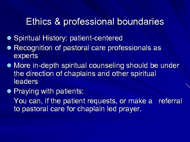 Ethics & professional boundaries l Spiritual History: patient-centered l Recognition of pastoral care professionals