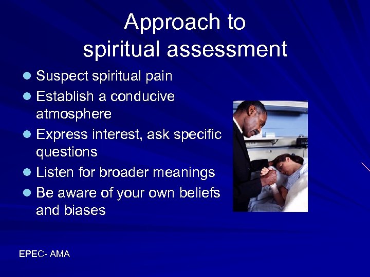 Approach to spiritual assessment l Suspect spiritual pain l Establish a conducive atmosphere l