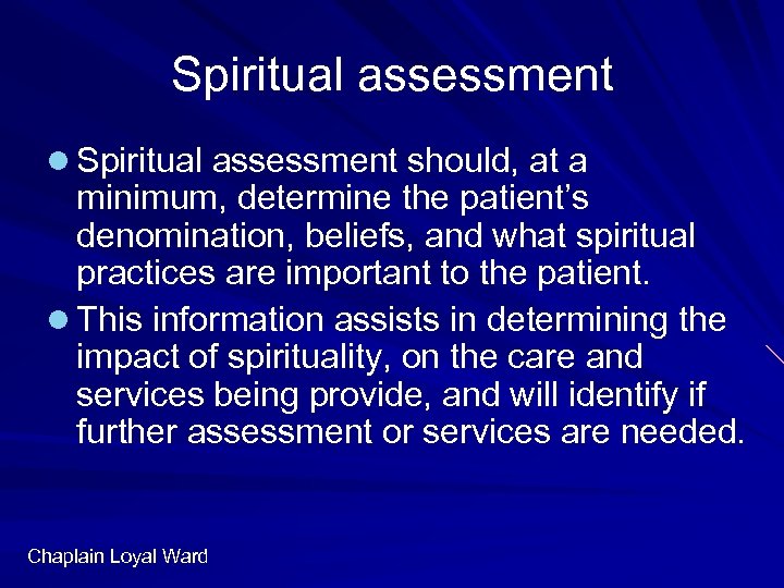Spiritual assessment l Spiritual assessment should, at a minimum, determine the patient’s denomination, beliefs,