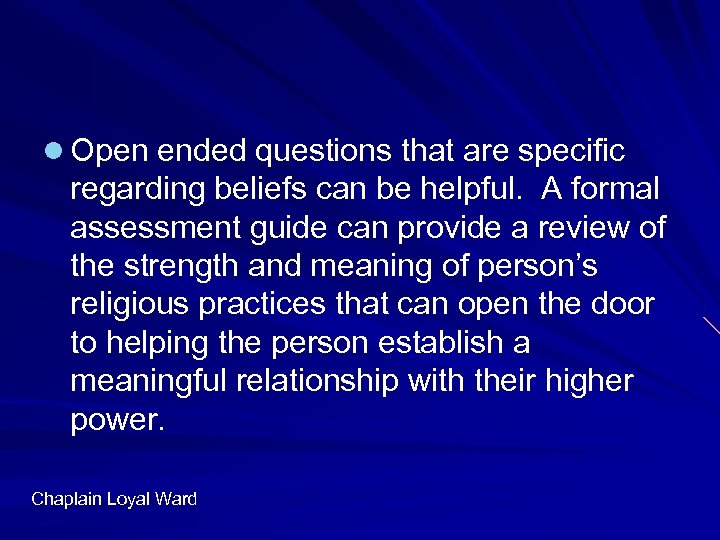 l Open ended questions that are specific regarding beliefs can be helpful. A formal