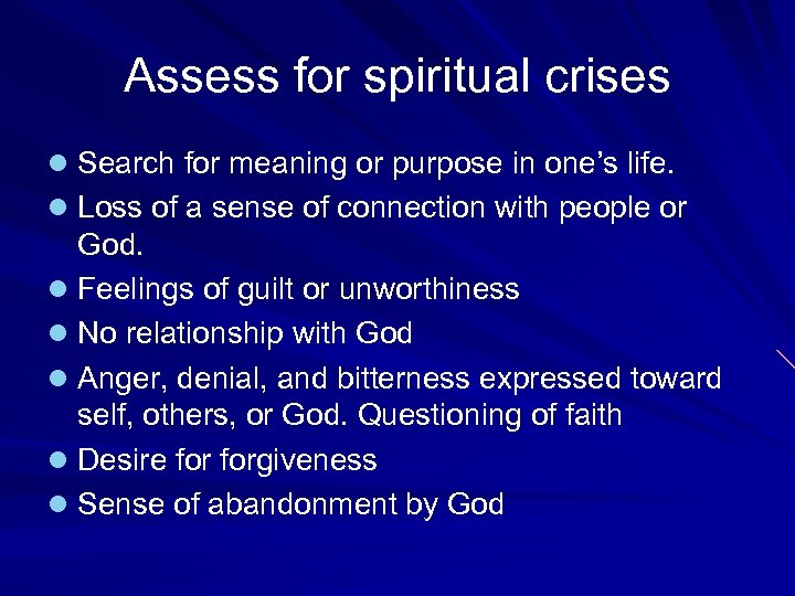 Assess for spiritual crises l Search for meaning or purpose in one’s life. l