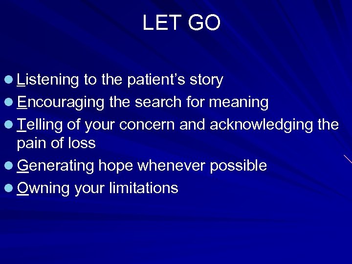 LET GO l Listening to the patient’s story l Encouraging the search for meaning