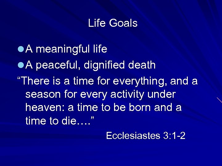 Life Goals l A meaningful life l A peaceful, dignified death “There is a