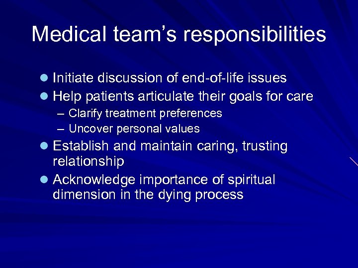 Medical team’s responsibilities l Initiate discussion of end-of-life issues l Help patients articulate their