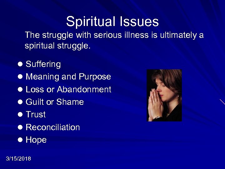 Spiritual Issues The struggle with serious illness is ultimately a spiritual struggle. l Suffering