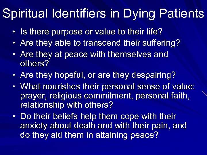 Spiritual Identifiers in Dying Patients • Is there purpose or value to their life?