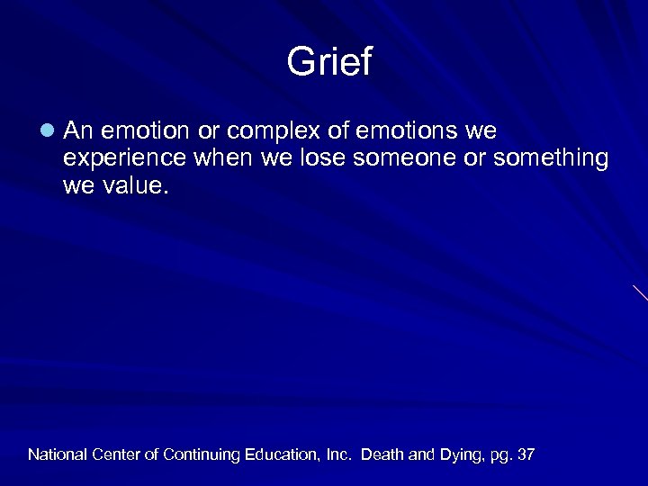  Grief l An emotion or complex of emotions we experience when we lose