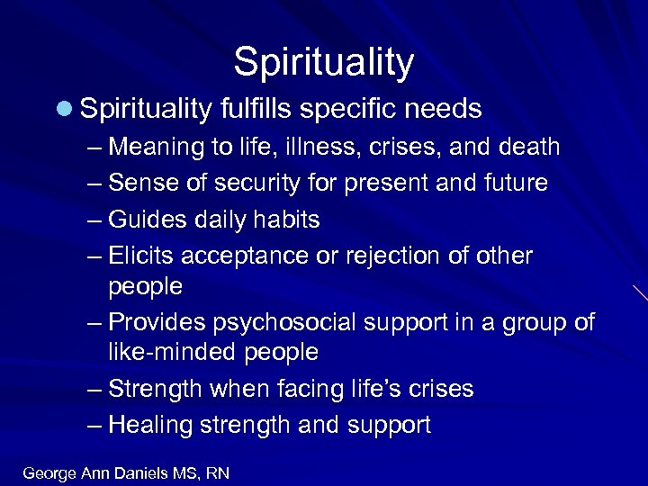 Spirituality l Spirituality fulfills specific needs – Meaning to life, illness, crises, and death