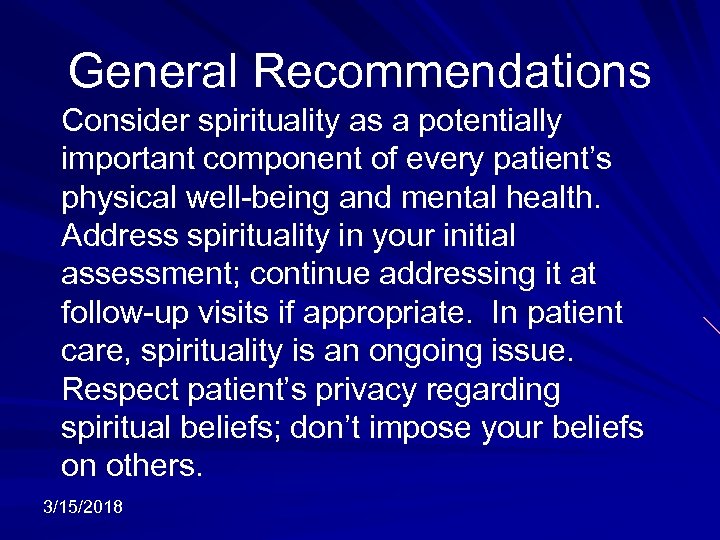 General Recommendations Consider spirituality as a potentially important component of every patient’s physical well-being