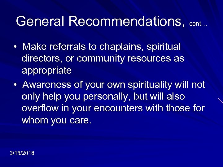 General Recommendations, cont… • Make referrals to chaplains, spiritual directors, or community resources as
