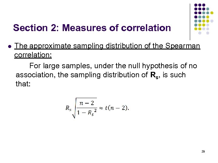 Section 2: Measures of correlation l The approximate sampling distribution of the Spearman correlation: