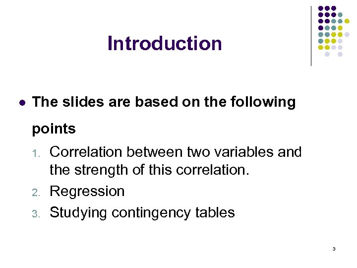 Introduction l The slides are based on the following points 1. 2. 3. Correlation