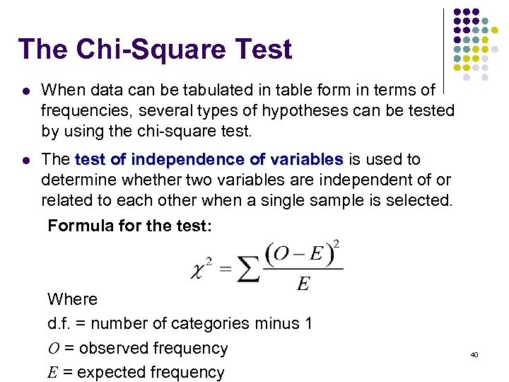 The Chi-Square Test l When data can be tabulated in table form in terms