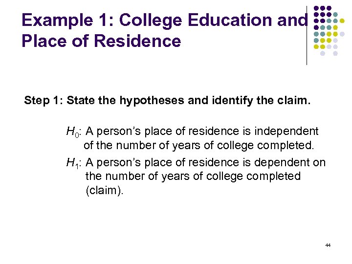 Example 1: College Education and Place of Residence Step 1: State the hypotheses and