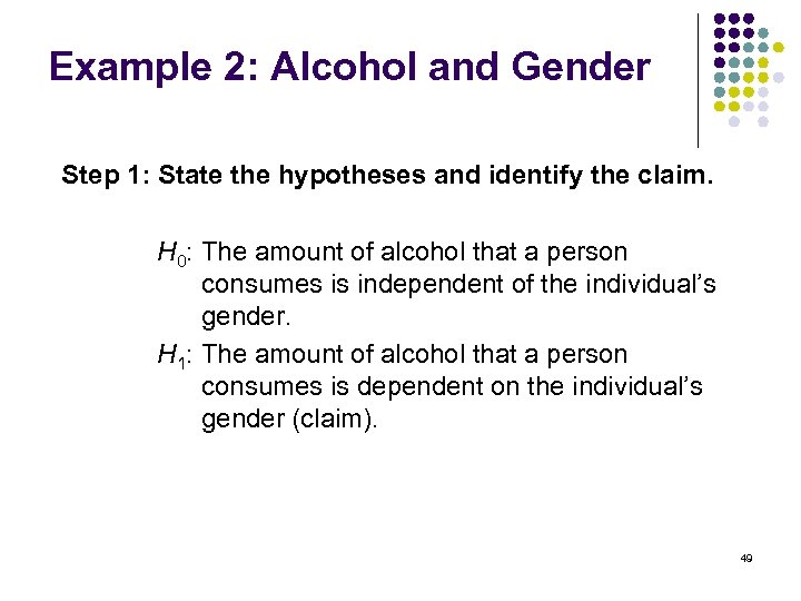 Example 2: Alcohol and Gender Step 1: State the hypotheses and identify the claim.