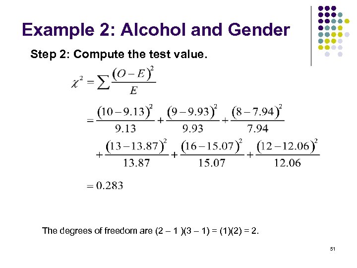 Example 2: Alcohol and Gender Step 2: Compute the test value. The degrees of