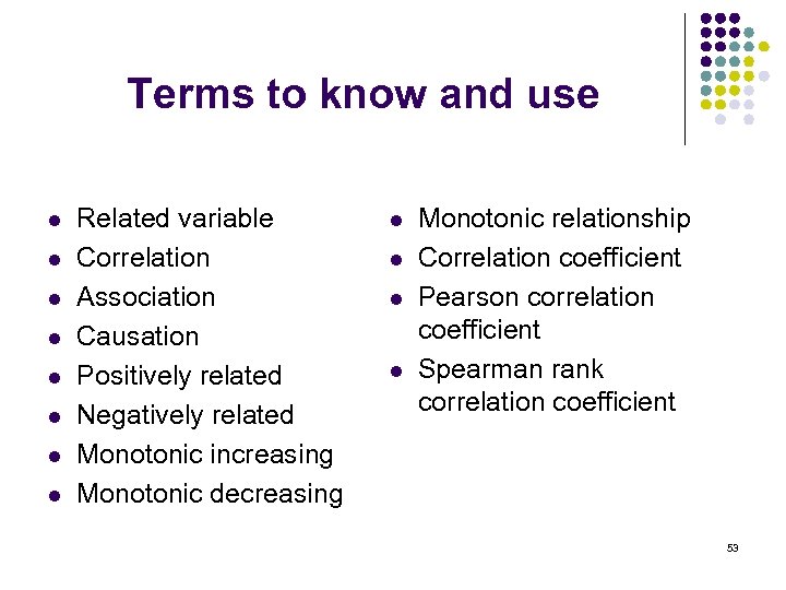 Terms to know and use l l l l Related variable Correlation Association Causation