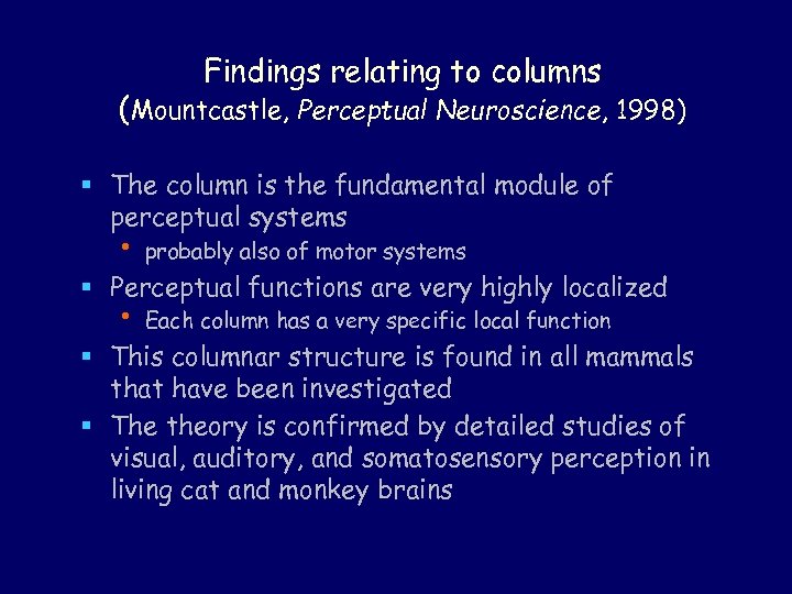 Findings relating to columns (Mountcastle, Perceptual Neuroscience, 1998) § The column is the fundamental
