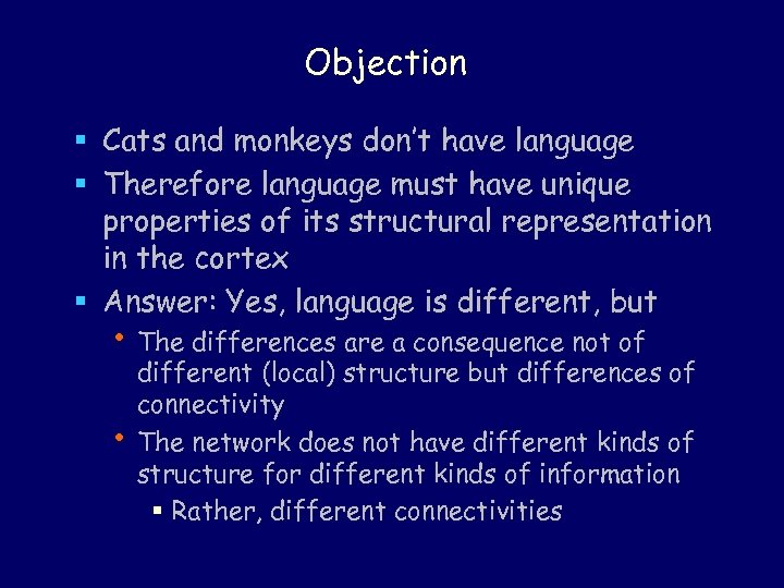 Objection § Cats and monkeys don’t have language § Therefore language must have unique
