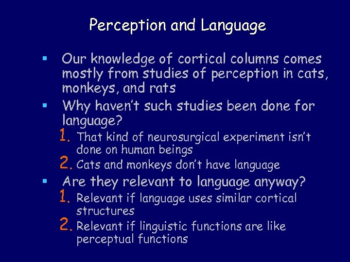 Perception and Language § § Our knowledge of cortical columns comes mostly from studies