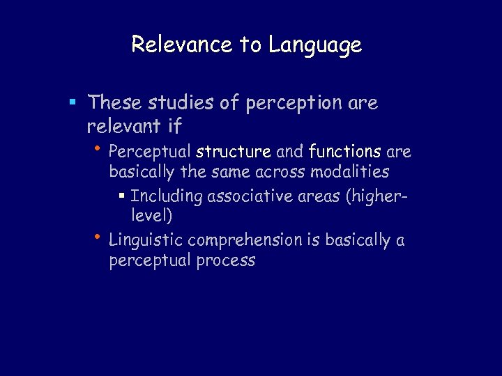 Relevance to Language § These studies of perception are relevant if • Perceptual structure