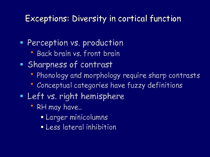 Exceptions: Diversity in cortical function § Perception vs. production • Back brain vs. front
