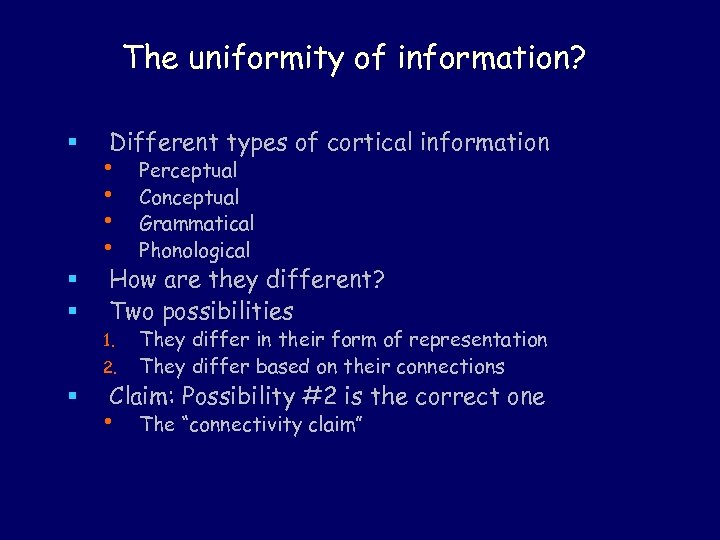 The uniformity of information? § § § Different types of cortical information • •