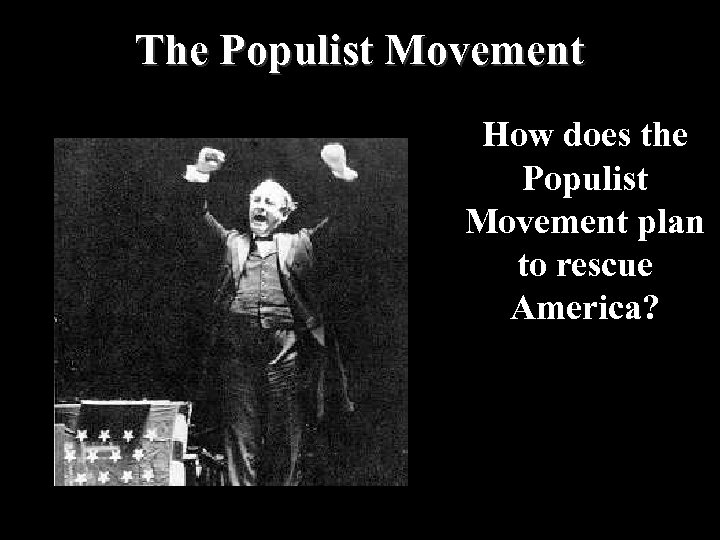 The Populist Movement How does the Populist Movement plan to rescue America? 
