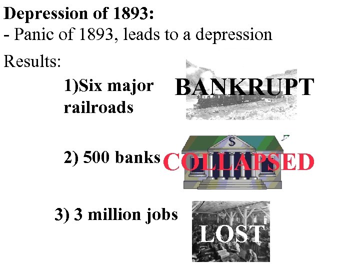 Depression of 1893: - Panic of 1893, leads to a depression Results: 1)Six major