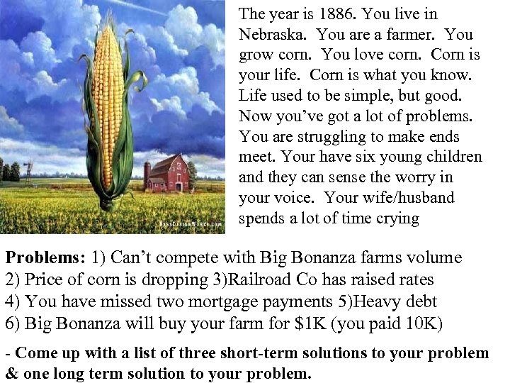 The year is 1886. You live in Nebraska. You are a farmer. You grow