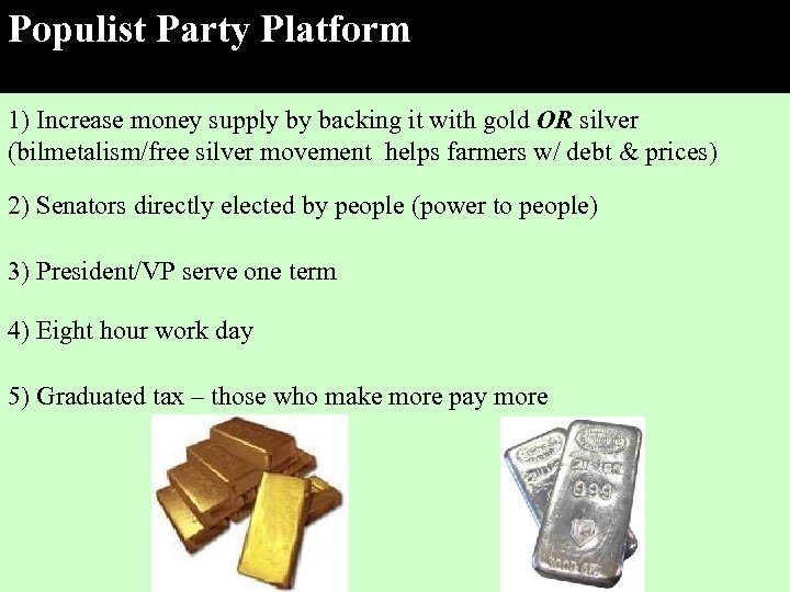 Populist Party Platform 1) Increase money supply by backing it with gold OR silver