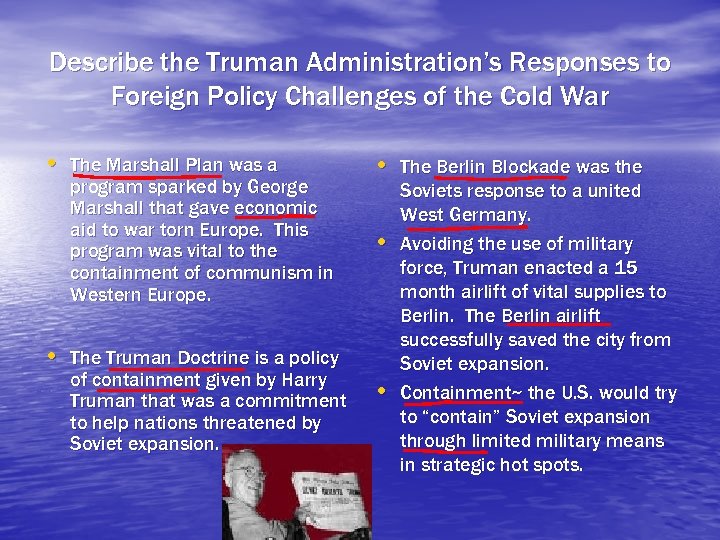 Describe the Truman Administration’s Responses to Foreign Policy Challenges of the Cold War •
