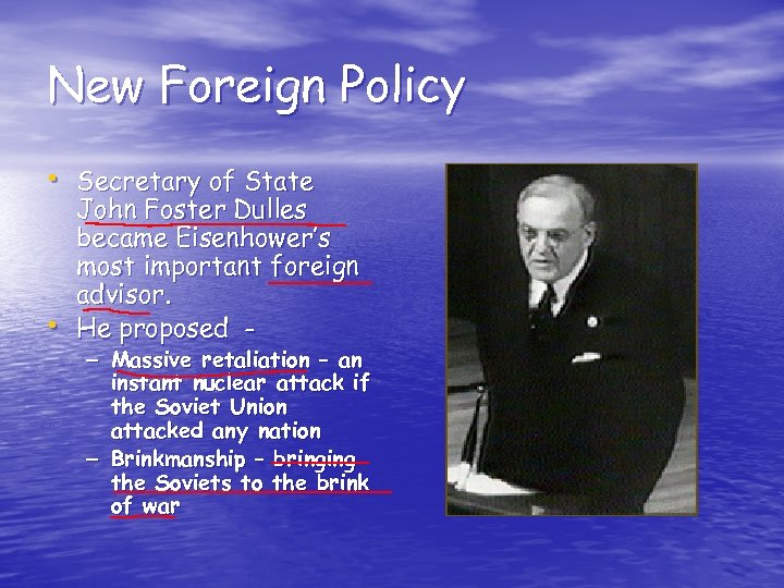 New Foreign Policy • Secretary of State • John Foster Dulles became Eisenhower’s most