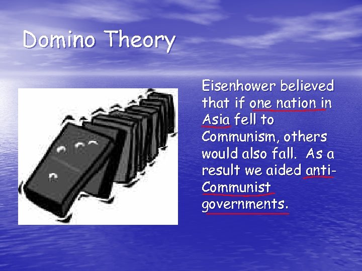  Domino Theory Eisenhower believed that if one nation in Asia fell to Communism,
