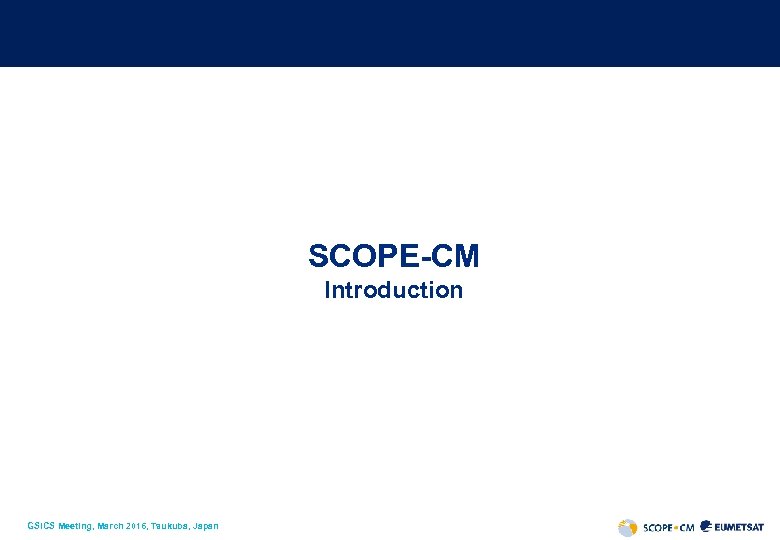 SCOPE-CM Introduction GSICS Meeting, March 2016, Tsukuba, Japan 