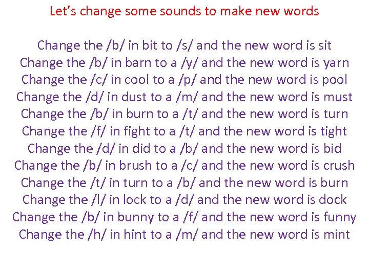Let’s change some sounds to make new words Change the /b/ in bit to