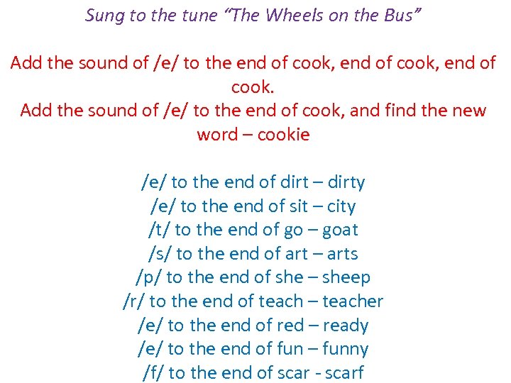 Sung to the tune “The Wheels on the Bus” Add the sound of /e/